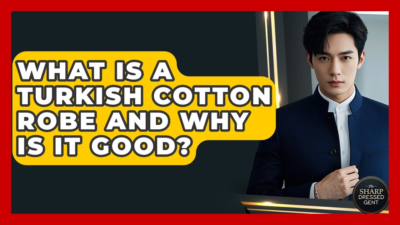 What Is A Turkish Cotton Robe And Why Is It Good? - The Sharp Dressed Gent