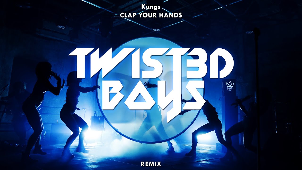 Kungs - Clap Your Hands (Twist3d Boys Remix)