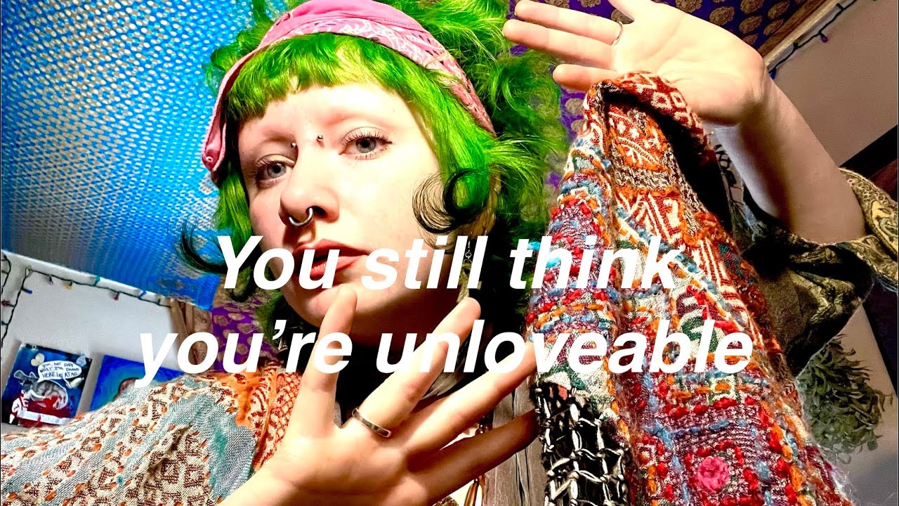 You still think you’re unloveable 
