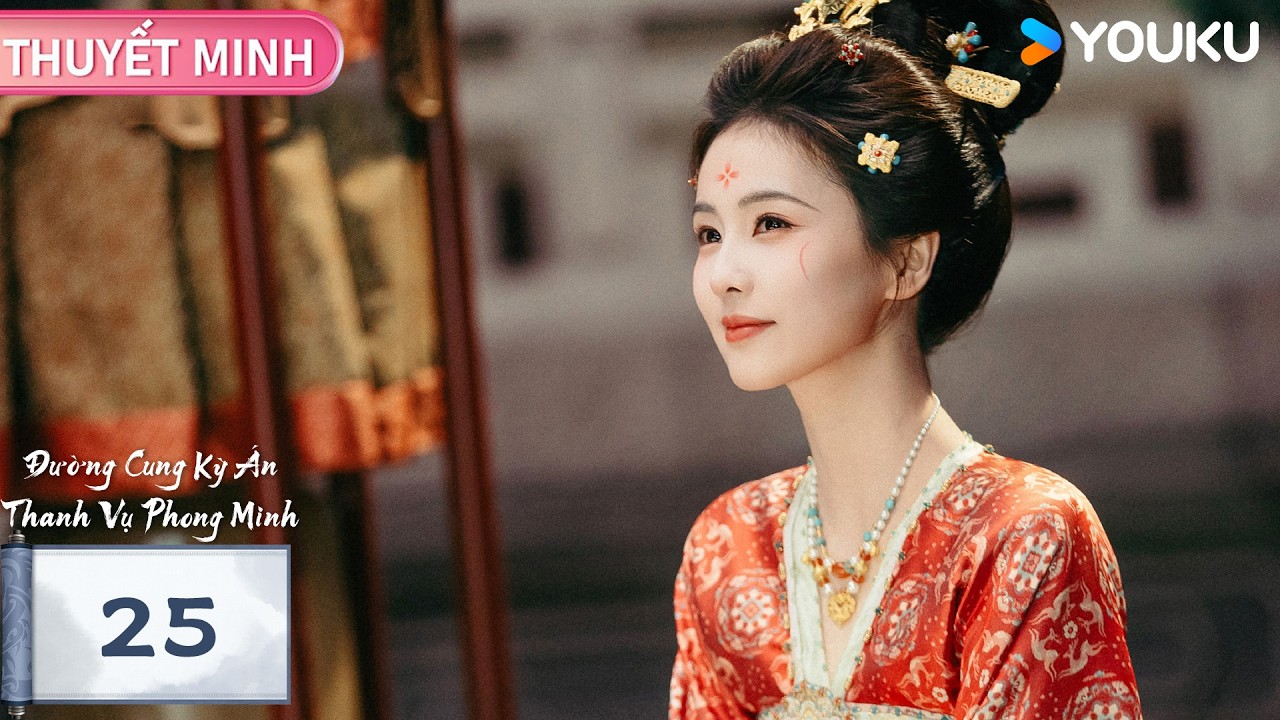 【THUYẾT MINH 🌟EP25🌟】Đường Cung Kỳ Án: Thanh Vụ Phong Minh | Bạch Lộc & Vương Tinh Việt | YOUKU