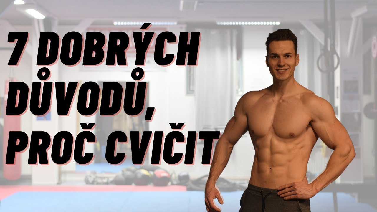 7 DOBRÝCH DŮVODŮ, PROČ CVIČIT