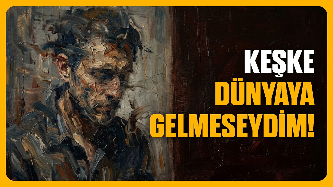 KEŞKE HİÇ DOĞMASAYDIM! | KAPKARANLIK BİR FELSEFE
