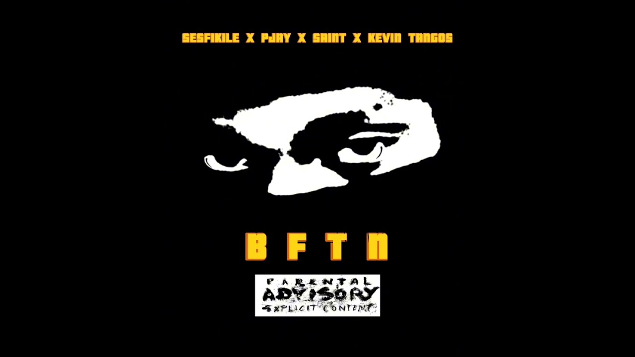 Sesfikile x PJay x Saint x Kevin Tangos - BFTN