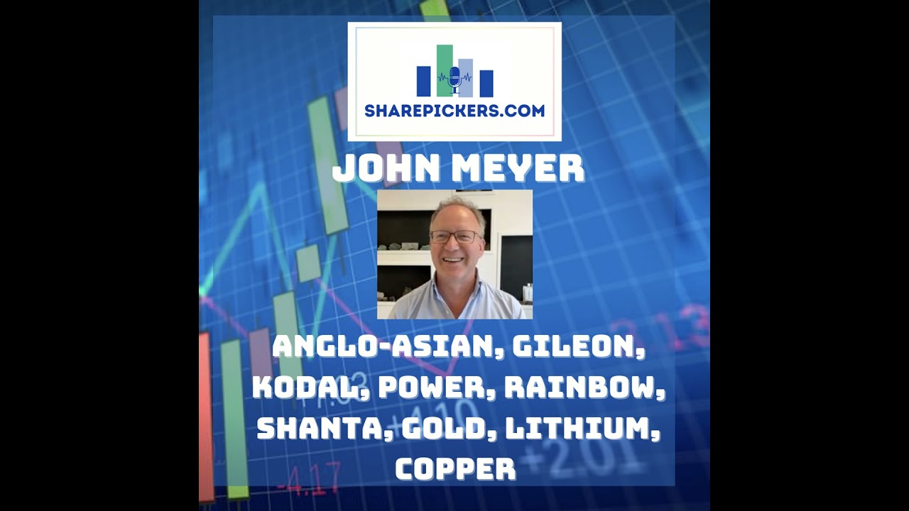 2577: John Meyer: Anglo-Asian, Gileon, Kodal, Power, Rainbow, Shanta, Gold, Lithium, Copper
