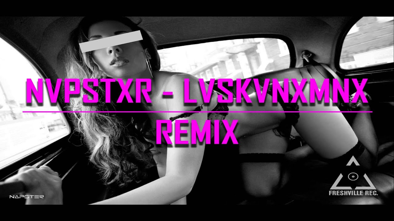 NVPSTXR - LVSKVNXMNX REMIX [HD/HQ]