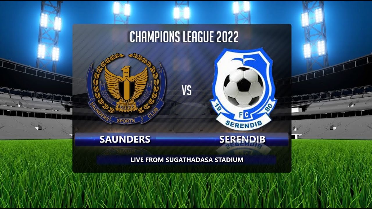 Saunders SC vs Serendib SC | Week 4 | Champions League 2022