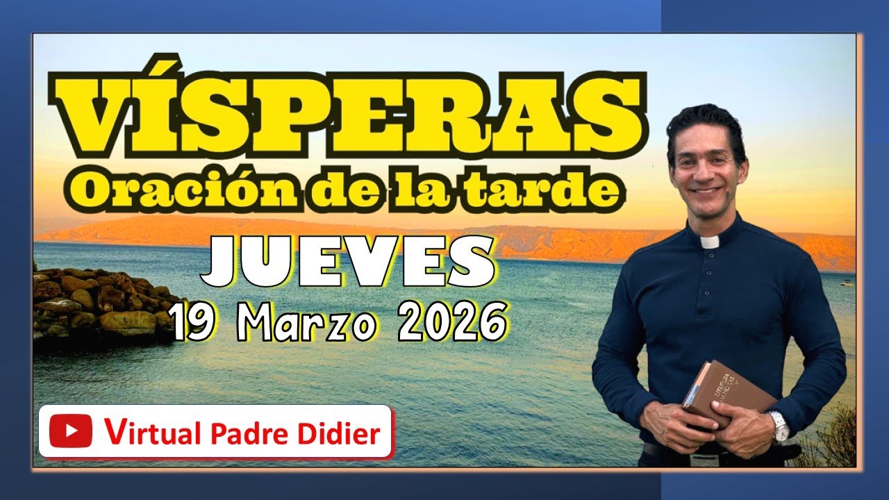 Vísperas de hoy Jueves 19 Marzo 2026. SAN JOSÉ ESPOSO. Oración de la tarde. Padre Didier