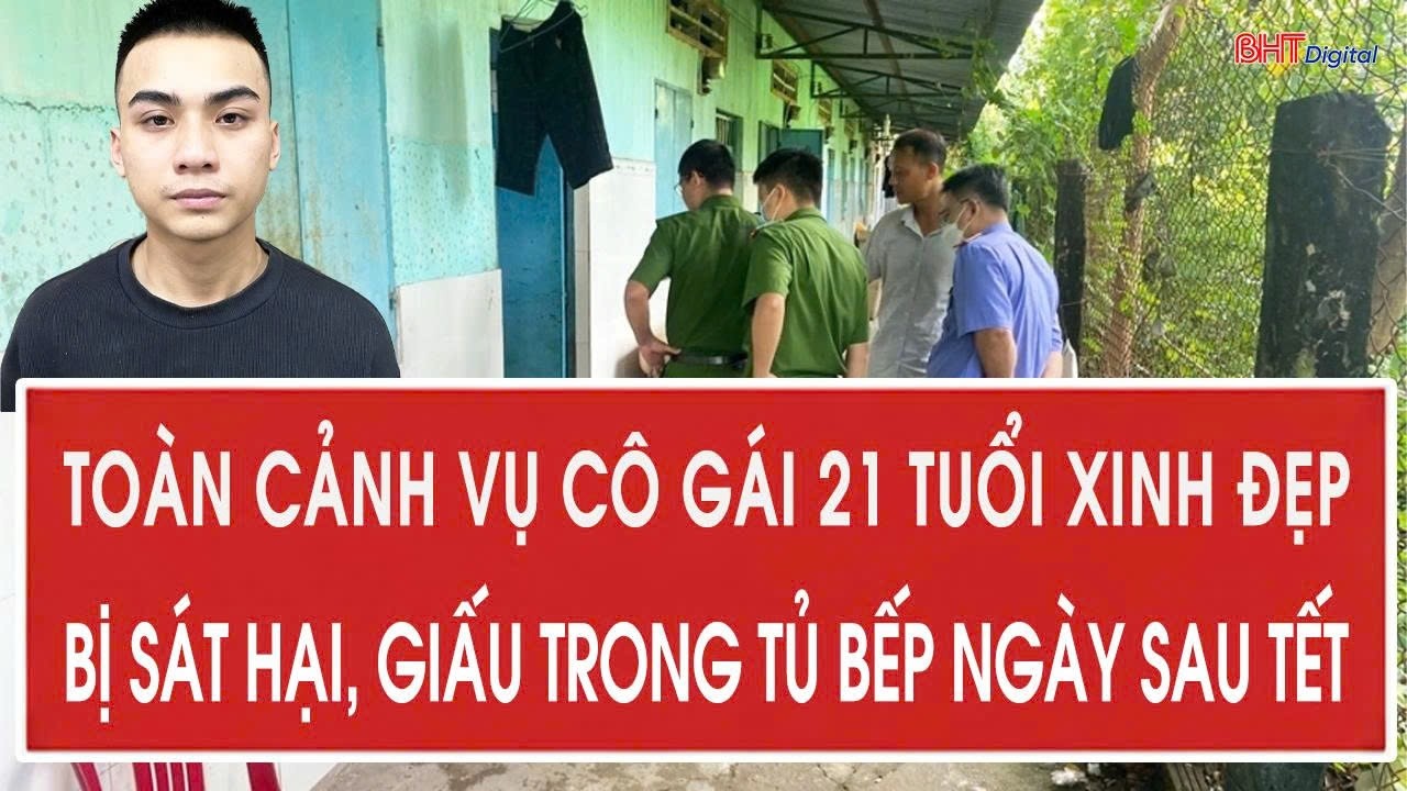 Toàn cảnh vụ cô gái 21 tuổi xinh đẹp bị sát hại, giấu trong tủ bếp ngày sau Tết