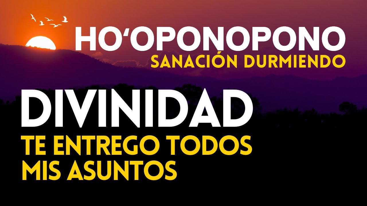 DIVINIDAD TE ENTREGO TODOS MIS ASUNTOS 😇 HOOPONOPONO Liberaci&oacute;n CONFIANZA TOTAL Sanaci&oacute;n al Dormir