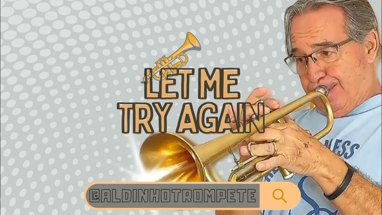LET ME TRY AGAIN - POR ALDINHO TROMPETE 