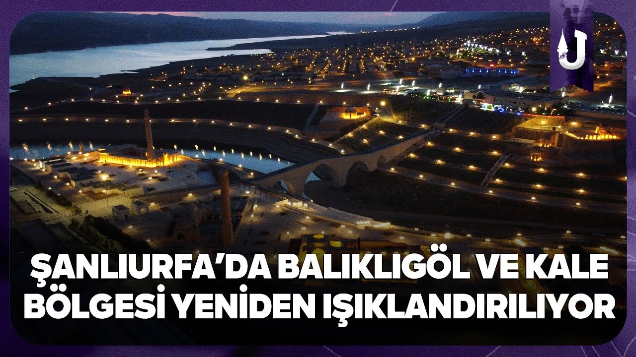 Şanlıurfa’da Balıklıgöl ve Kale bölgesi yeniden ışıklandırılıyor