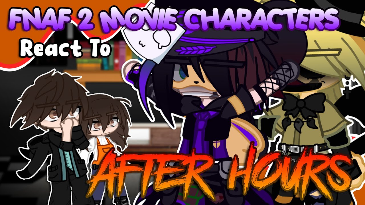 Реакция персонажей фильма FNAF 2 на песни из FNAF: &laquo;AFTER HOURS&raquo; | FNAF | Gacha