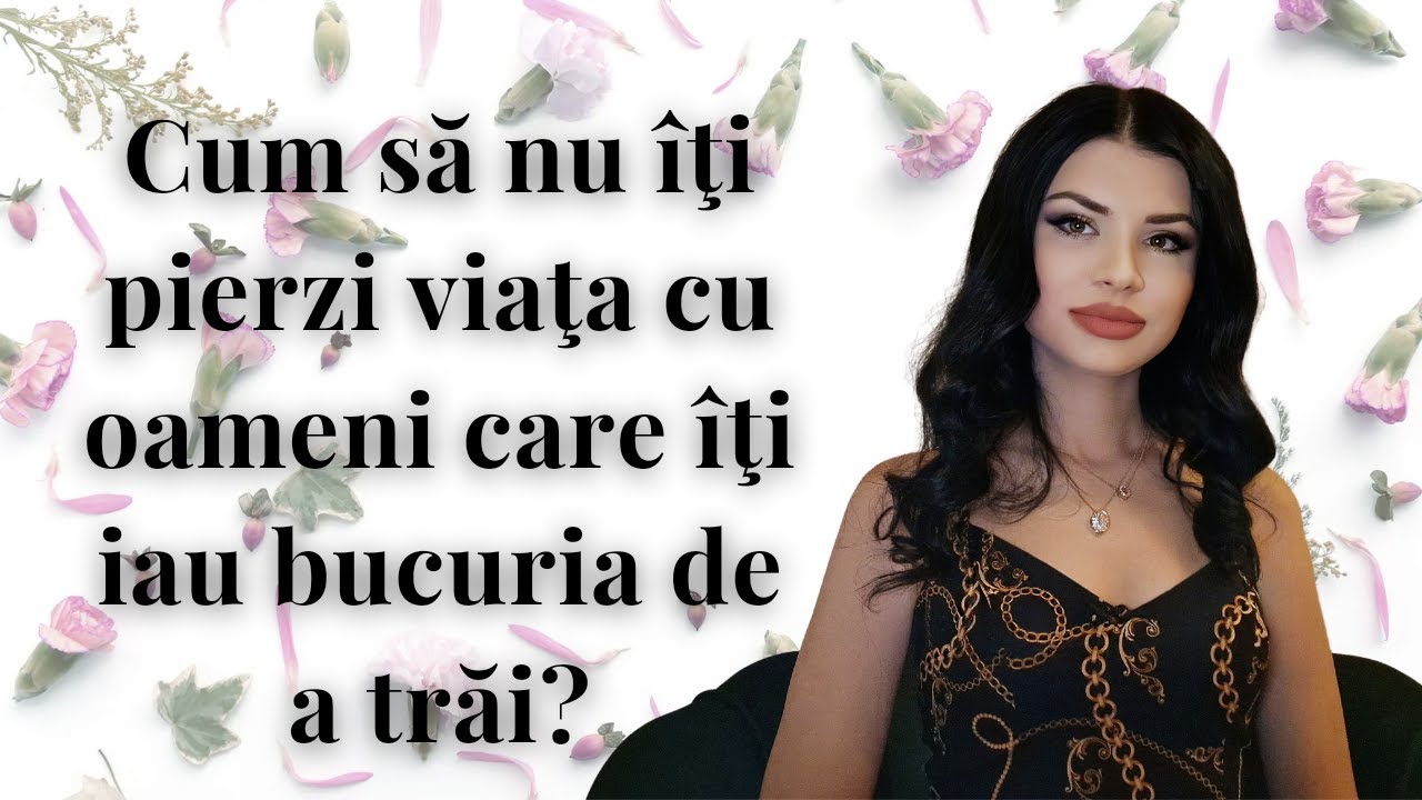 Cum să nu îţi pierzi viaţa cu oameni care îţi iau bucuria de a trăi?