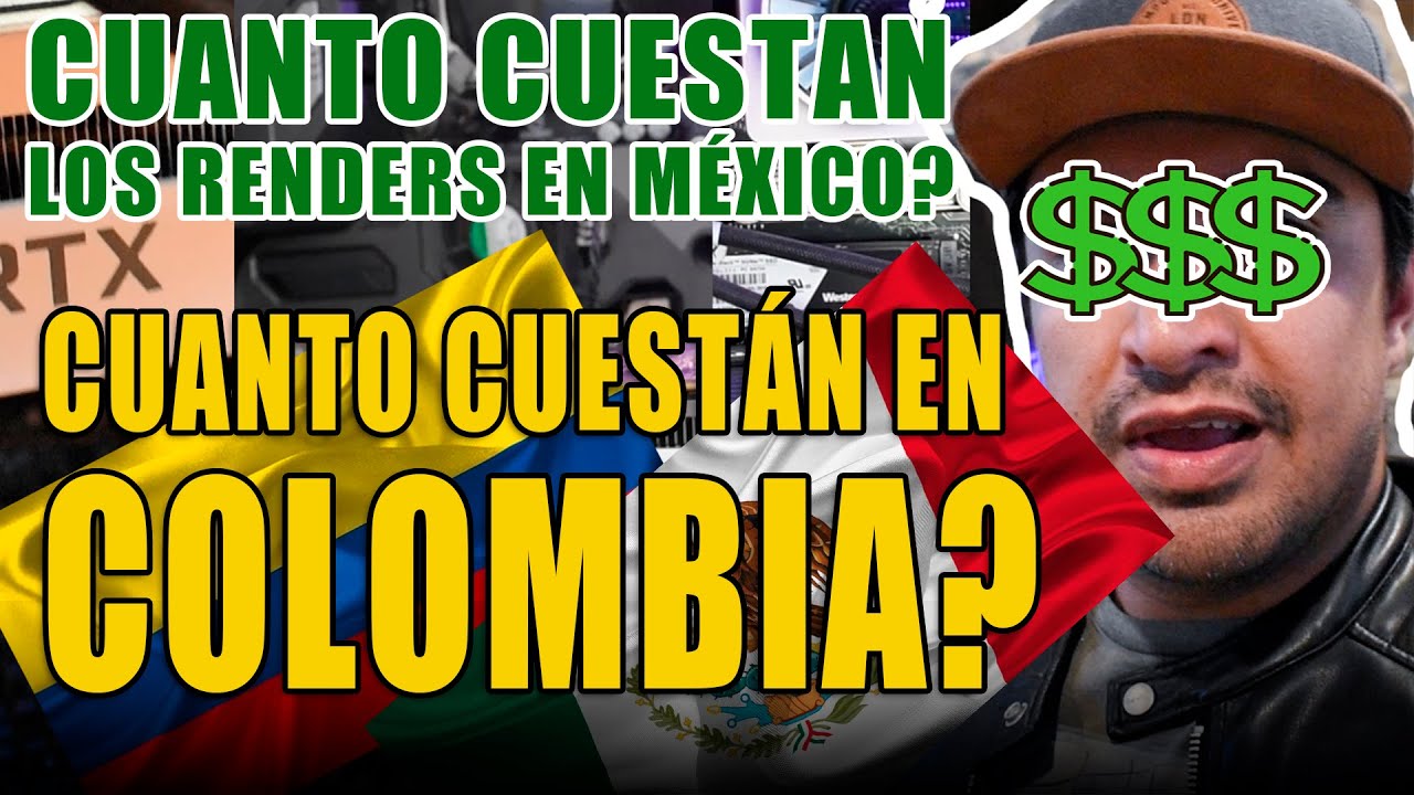 CUANTO CUESTAN LOS RENDERS EN COLOMBIA Y CUANTO CUESTAN EN M&Eacute;XICO Y PER&Uacute; ?