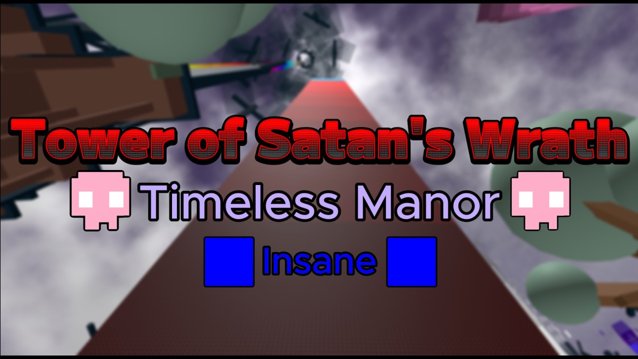 Tower of Satan's Wrath (Completion) [INSANE] {Timeless Manor}