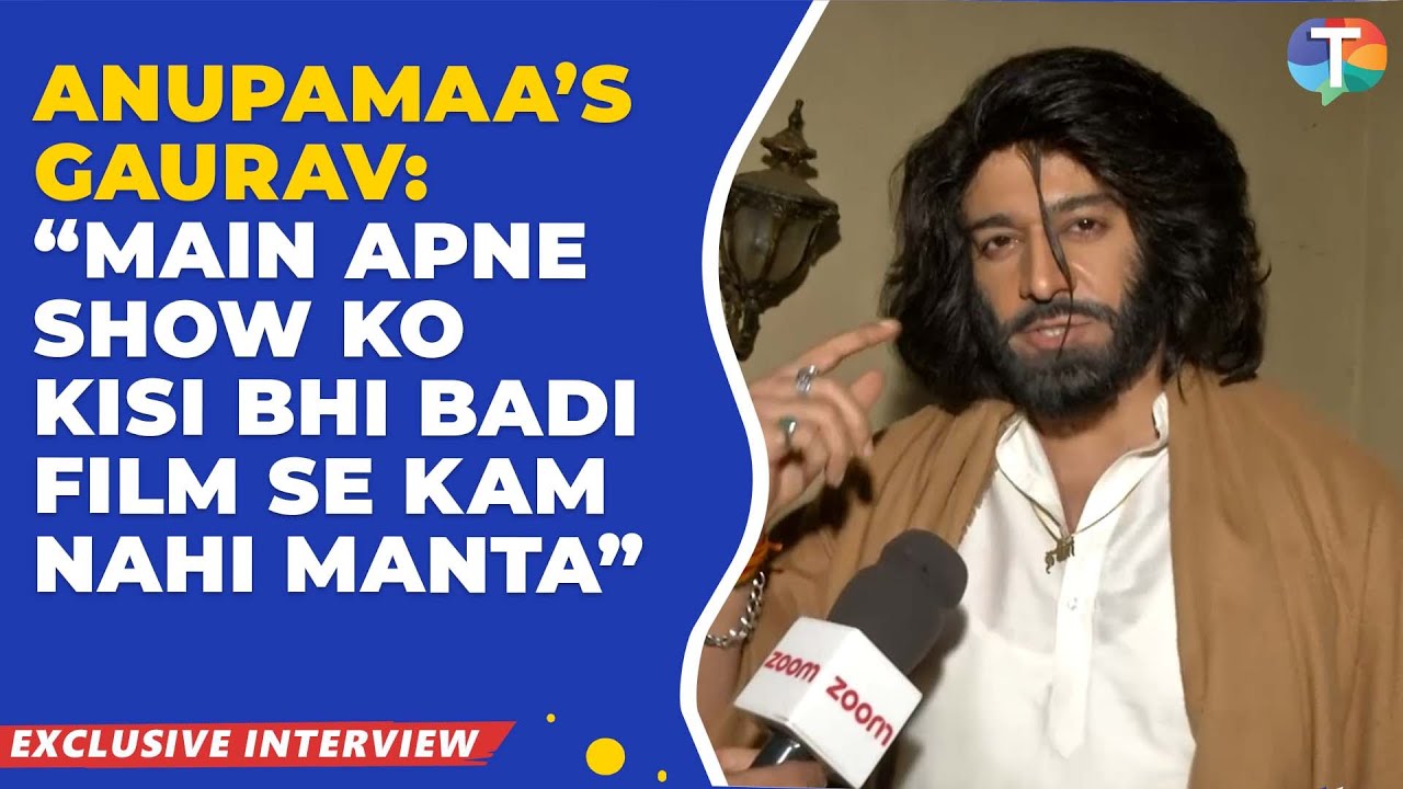 Anupamaa’s Gaurav Khanna’s BIG statement: “Main apne show ko kisi bhi badi film se kam nahi manta”