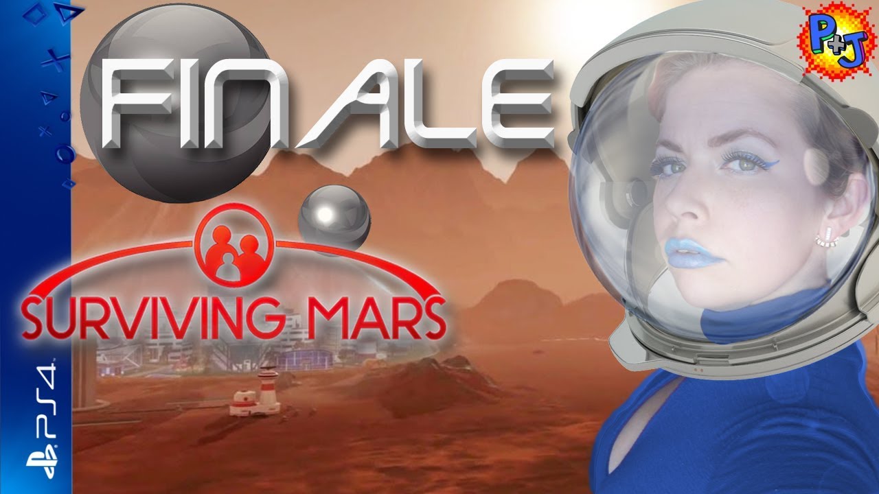 Let's Play Surviving Mars | PS4 Pro Gameplay | Finale (P+J)