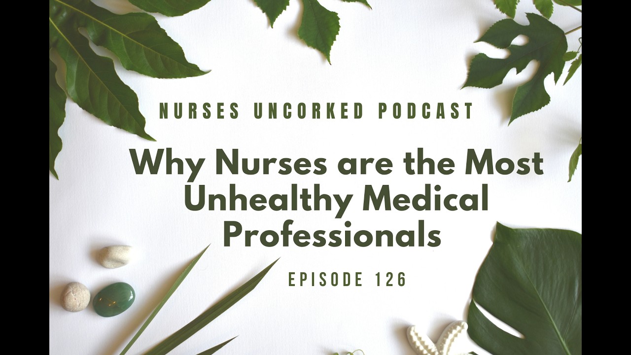 EP 126:  Why Nurses are the Most Unhealthy Medical Professionals