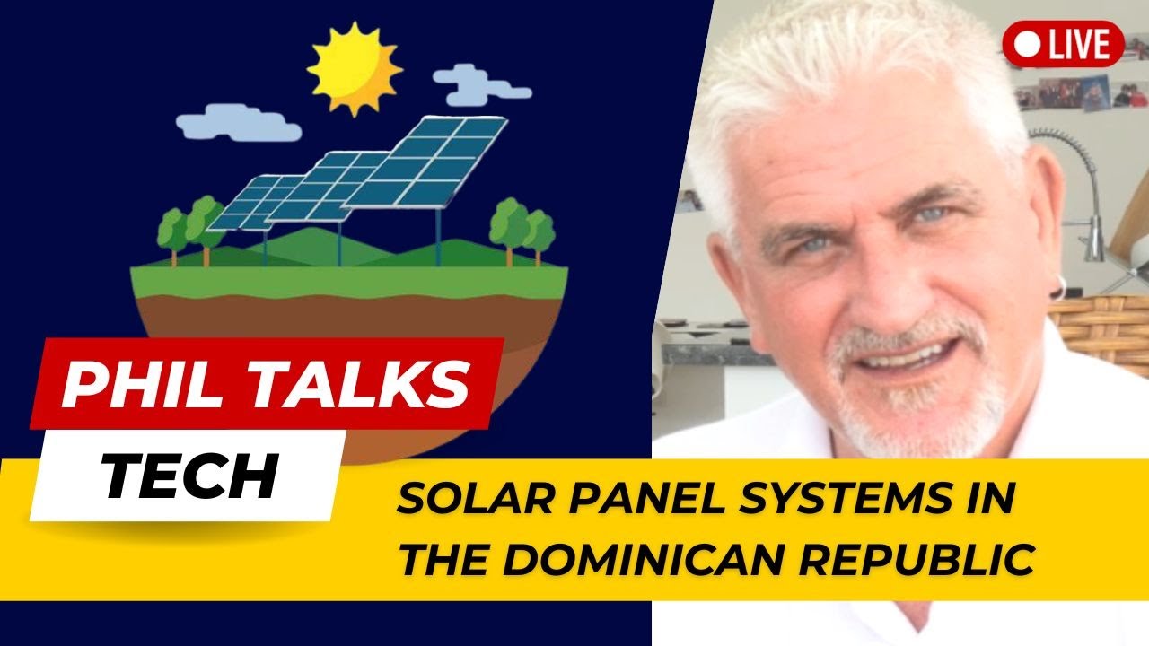 Phil Talks Tech Ep#2 - Solar Panel Systems in The Dominican Republic