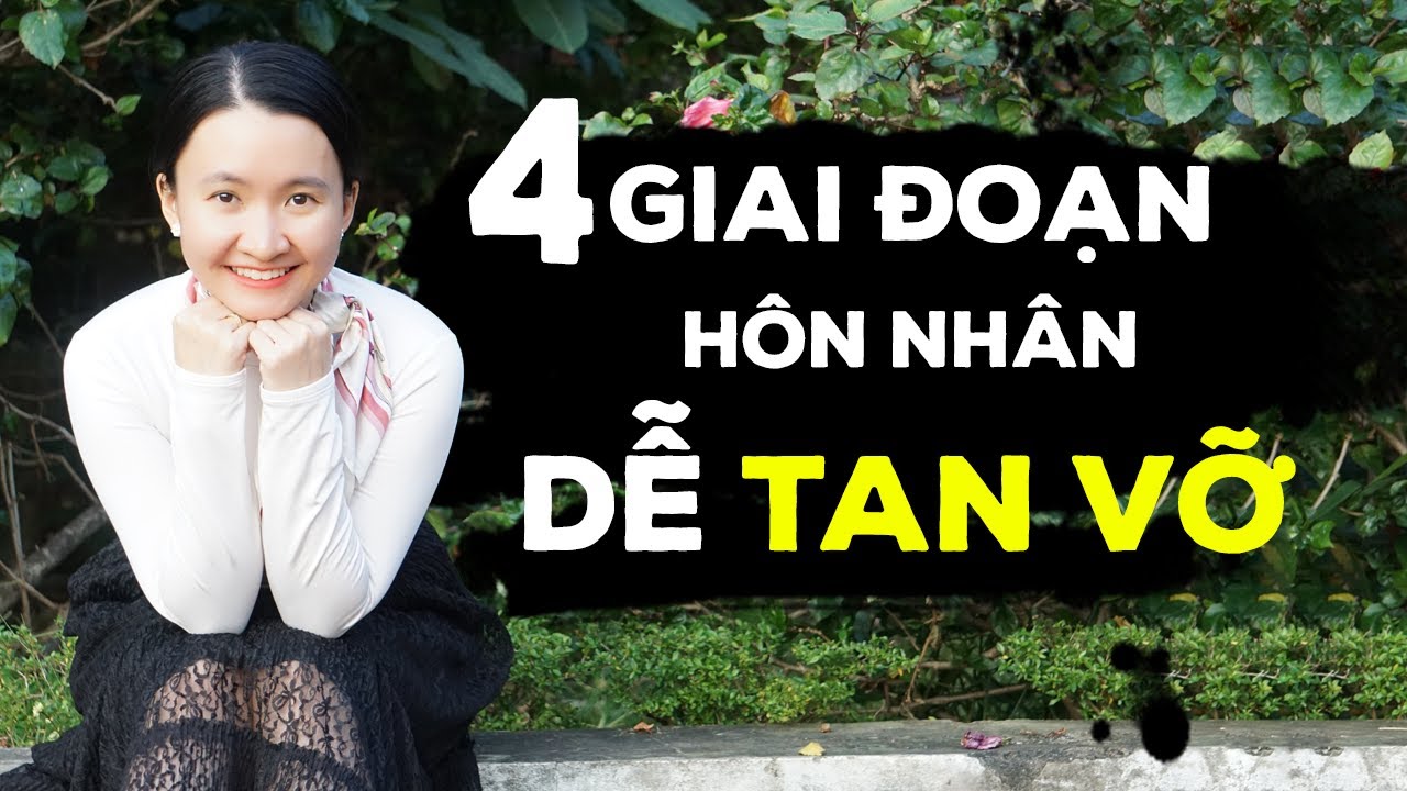 4 Giai Đoạn Mỏng Manh Khiến Hôn Nhân Tan Vỡ| Phụ Nữ Nên Biết