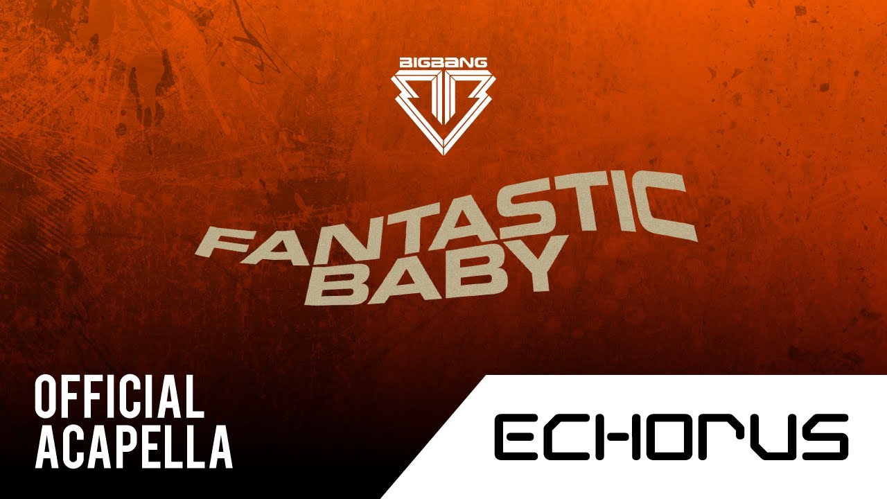 BIGBANG - FANTASTIC BABY (Official Acapella)