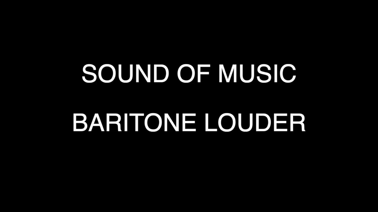 Sound Of Music - Baritone Louder