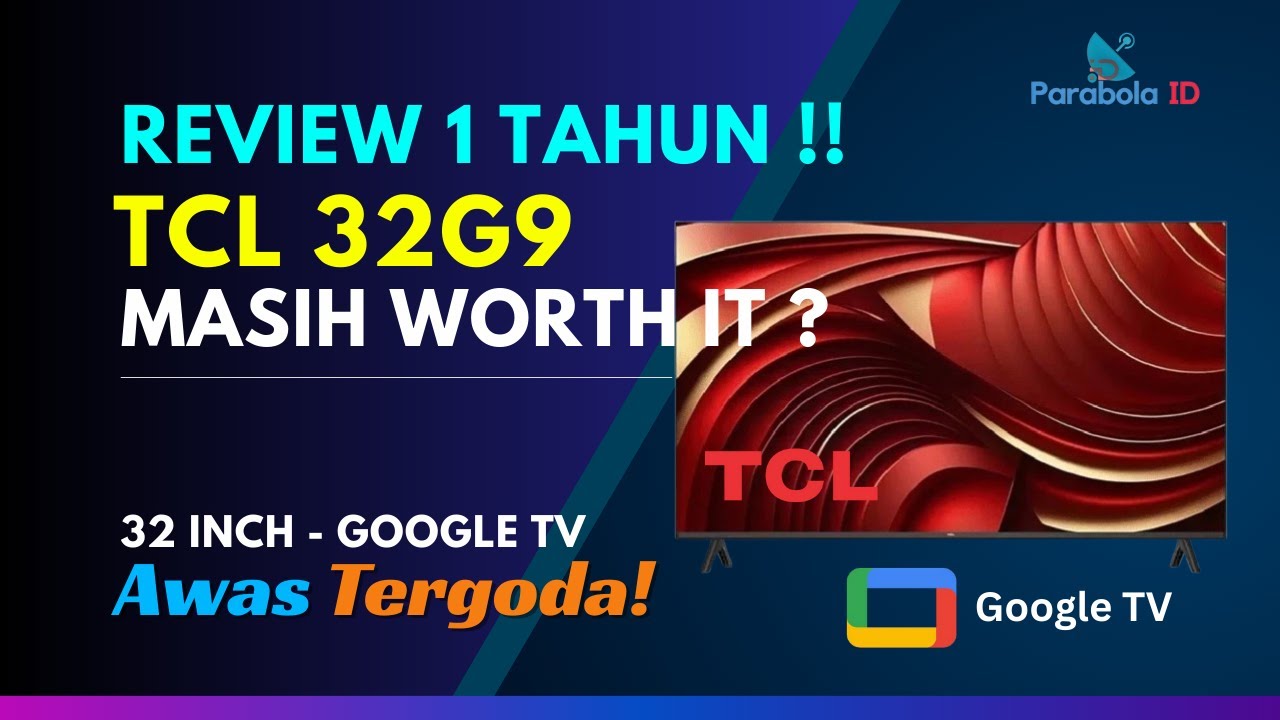 SETELAH 1 TAHUN! Review TCL 32G9 Google TV – Masih Worth It?