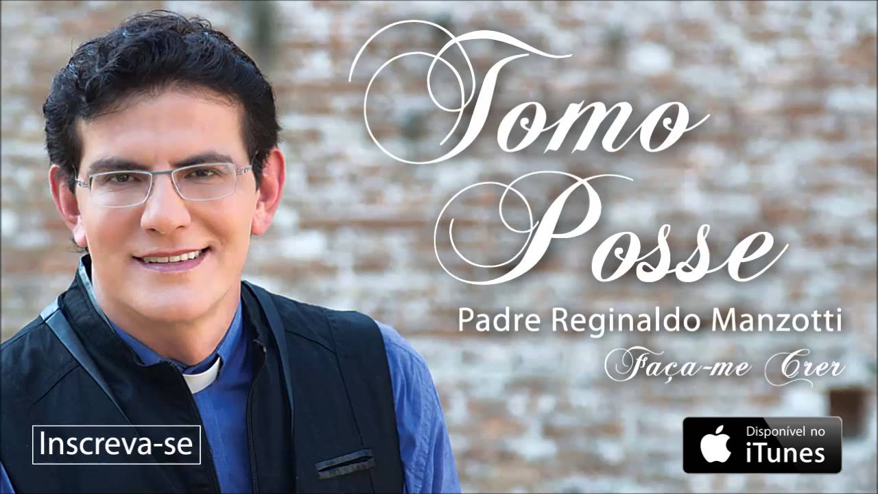 Padre Reginaldo Manzotti - Tomo Posse (CD Fa&ccedil;a-me Crer)