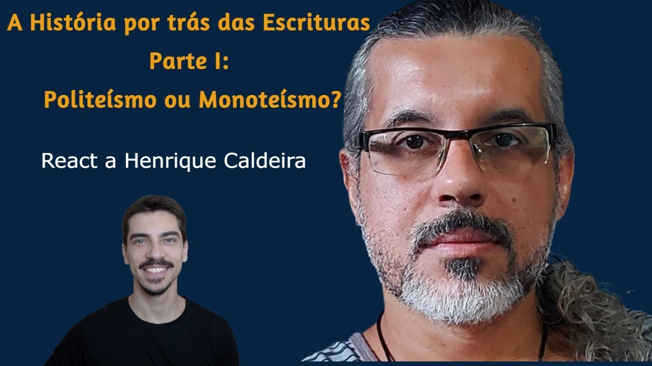 A História por trás das Escrituras parte 1: Politeísmo ou Monoteísmo? - Um react a Henrique Caldeira