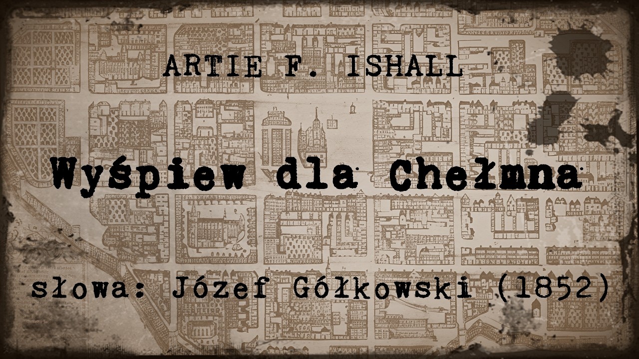 Artie F. Ishall - Wyśpiew dla Chełmna