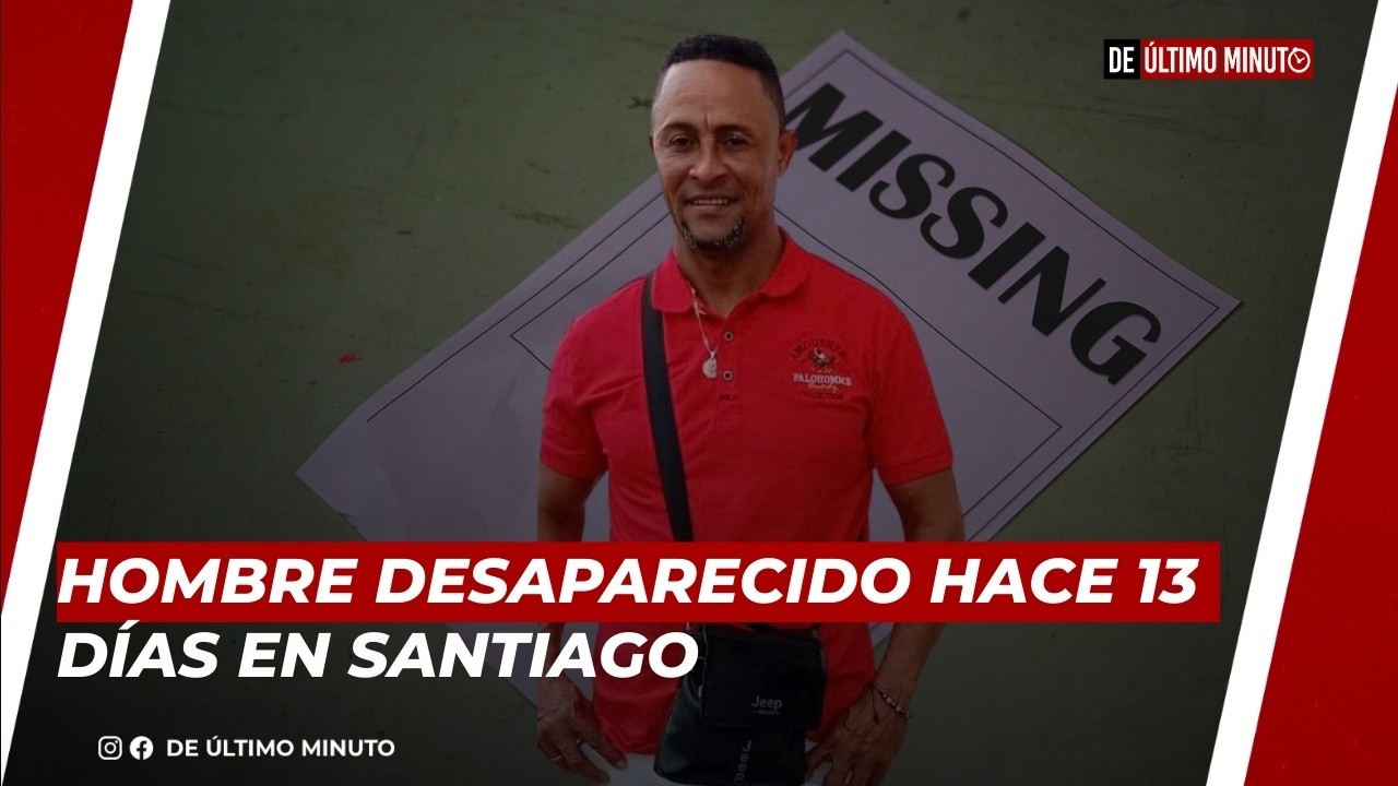 🔴EN VIVO: HOMBRE DESAPARECIDO HACE 13 DIAS EN SANTIAGO  NOTICIAS DE ÚLTIMO MINUTO -05.03.26
