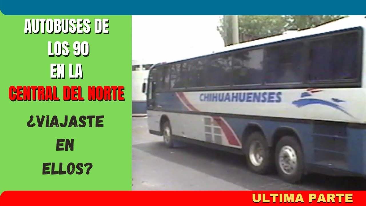 AUTOBUSES DEL RECUERDO. Años 90 |Capítulo 8|Central Camionera Del Norte. Parte 5