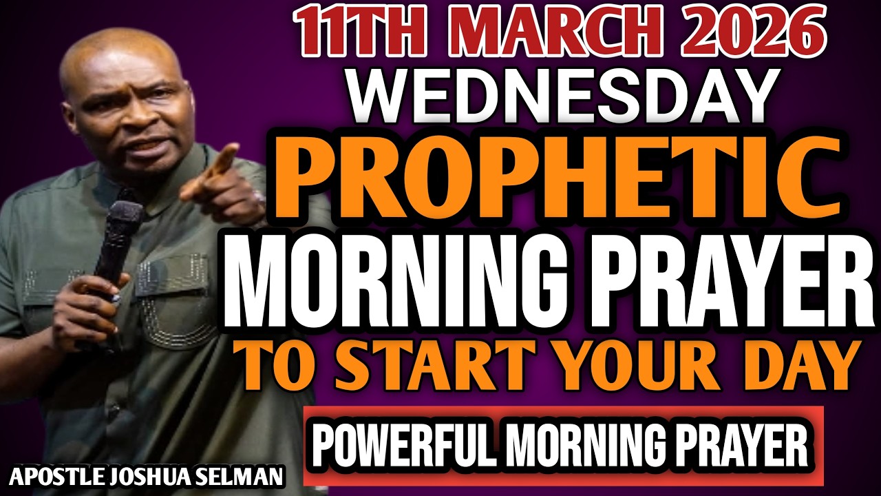 [WEDNESDAY 11TH MARCH 2026] EARLY MORNING POWERFUL PROPHETIC MORNING PRAYER BY APOSTLE JOSHUA SELMAN