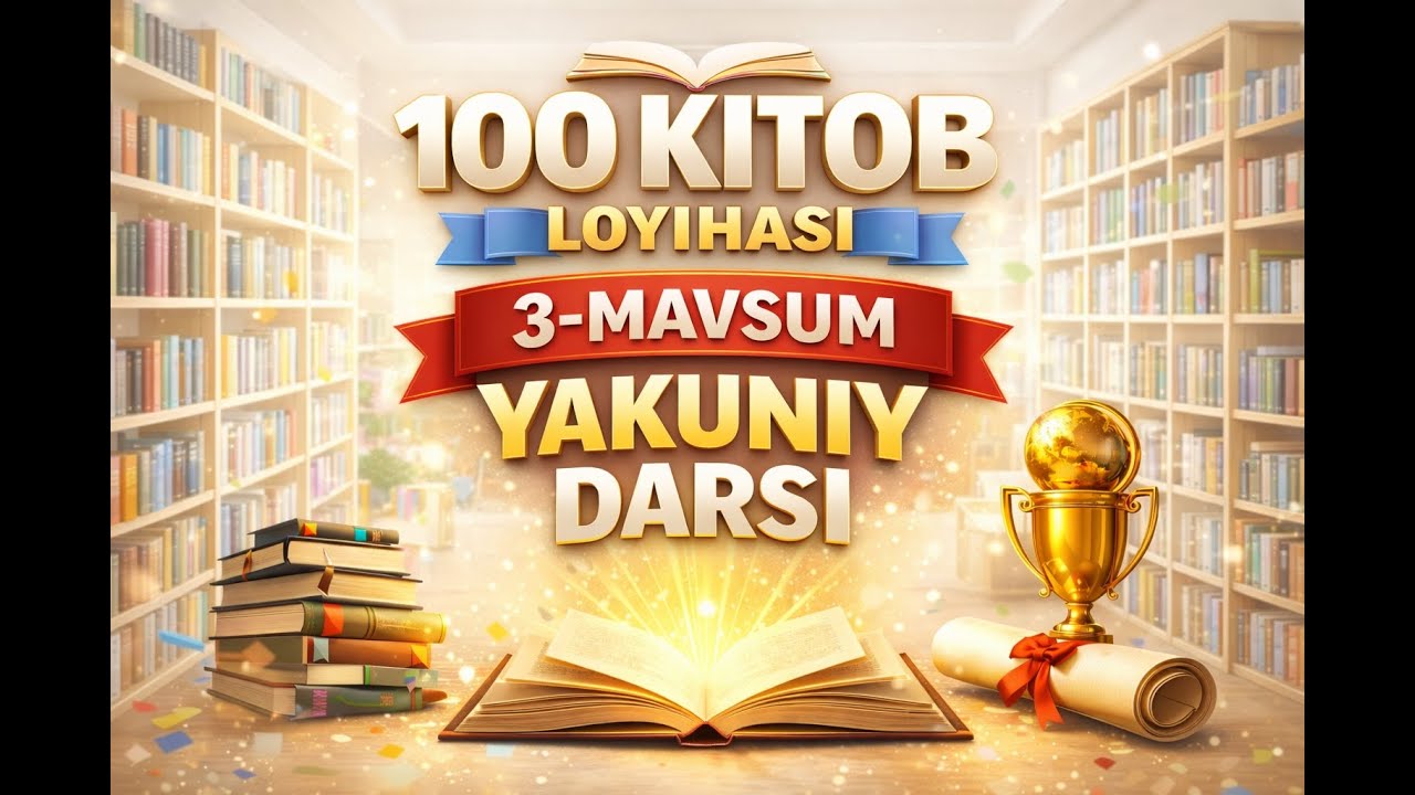 100 KITOB 3-MAVSUM YAKUNIY DARS