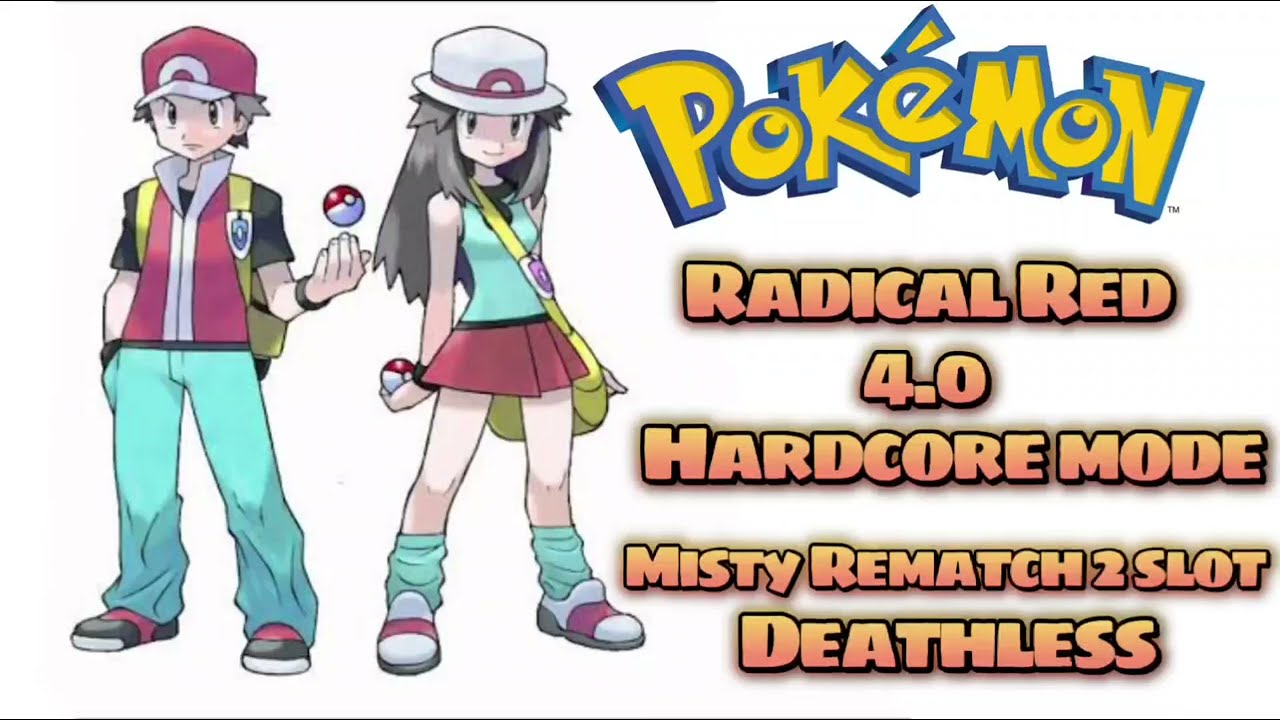 Pokemon Radical Red 4.0 Hardcore Mode Misty Rematch 2 Slot Deathless.