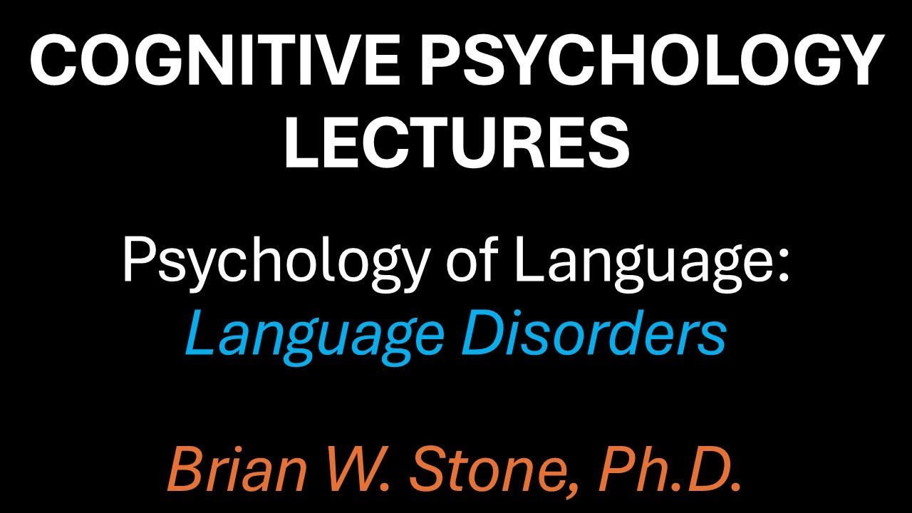 Cognitive Psychology - Psycholinguistics Pt3 - Language Disorders