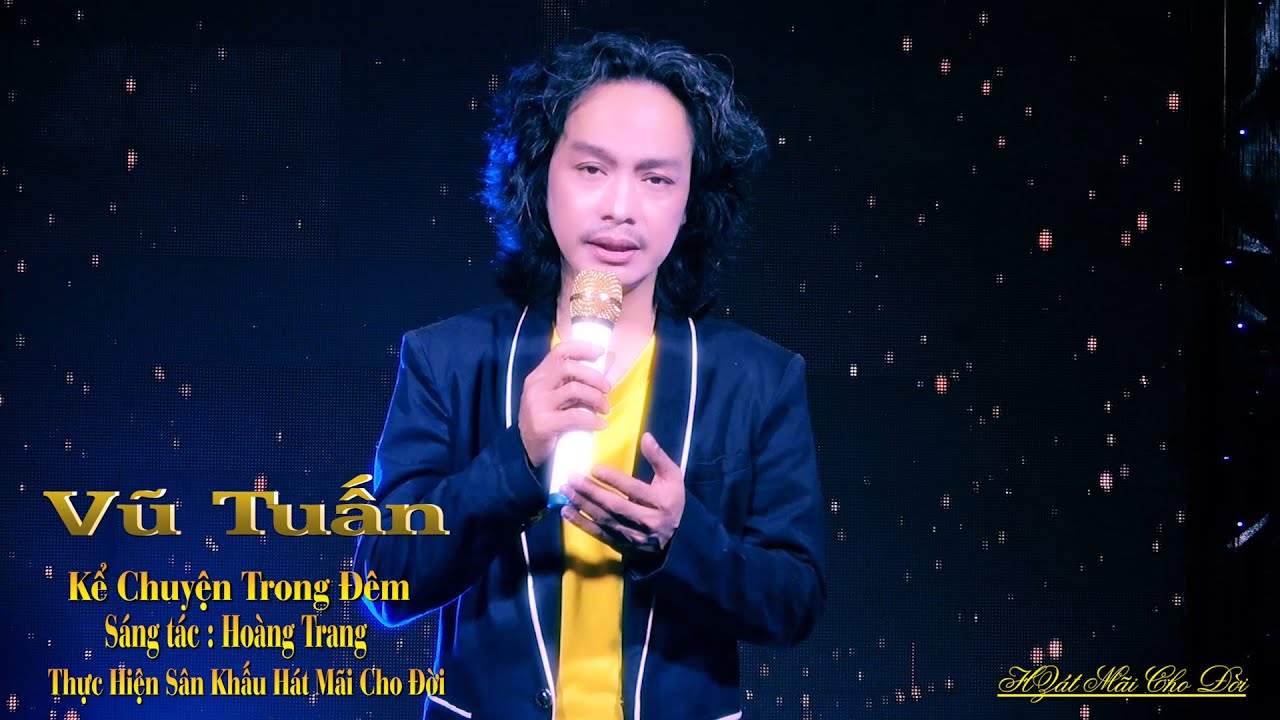 Kể Chuyện Trong Đêm - Ca Sĩ Vũ Tuấn - NS Hoàng Trang - Sân Khấu Hát Mãi Cho Đời