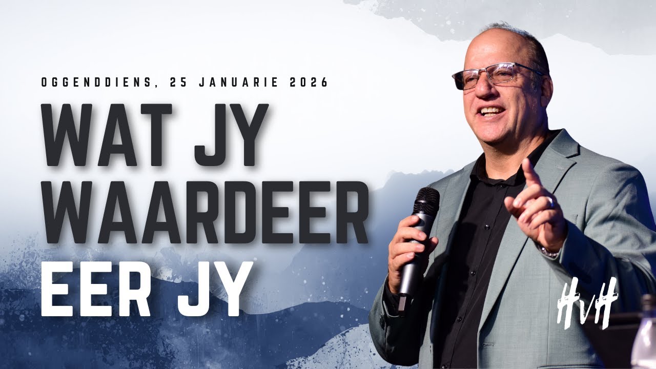 Wat jy waardeer, eer jy | Oggenddiens | 25 Januarie 2026