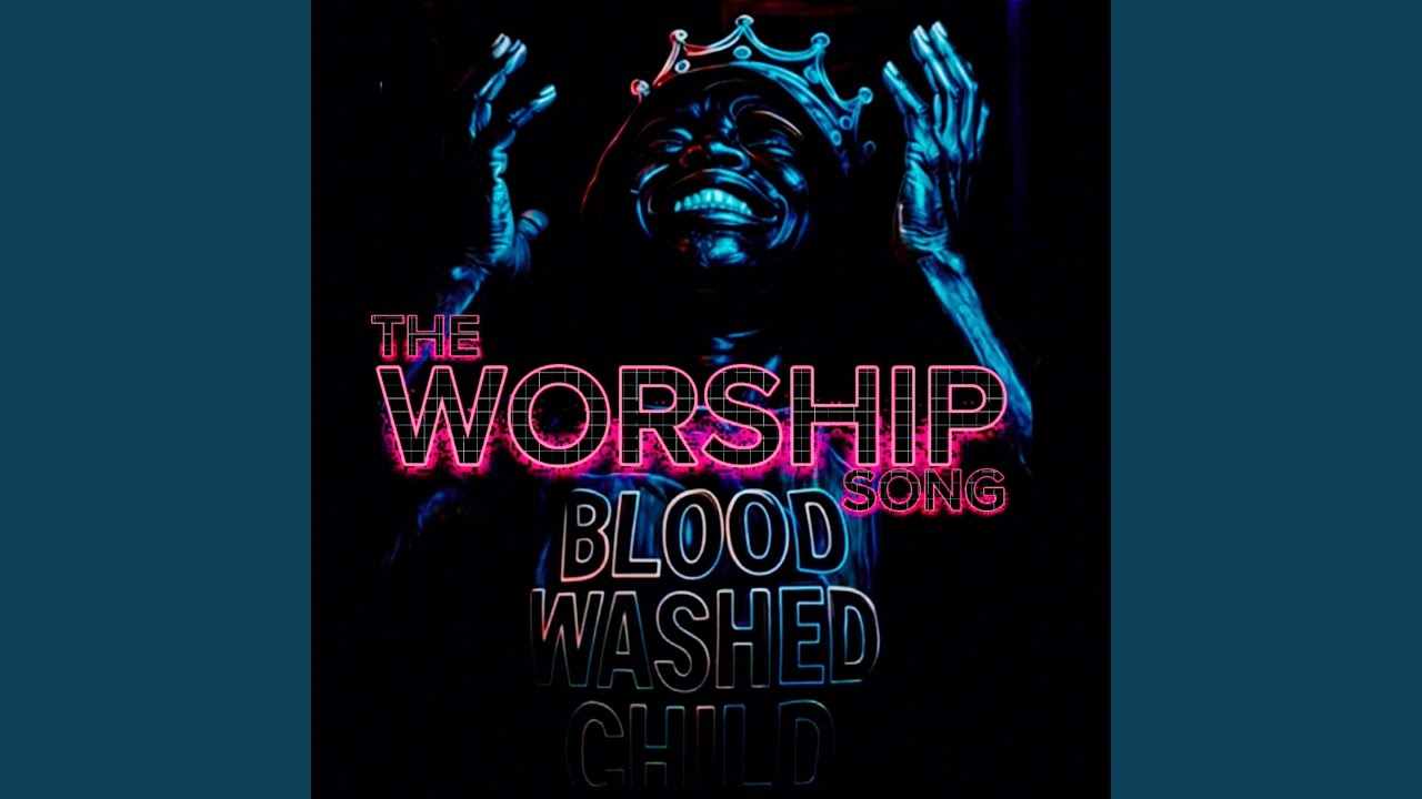 Blood Washed Child The Worship Song