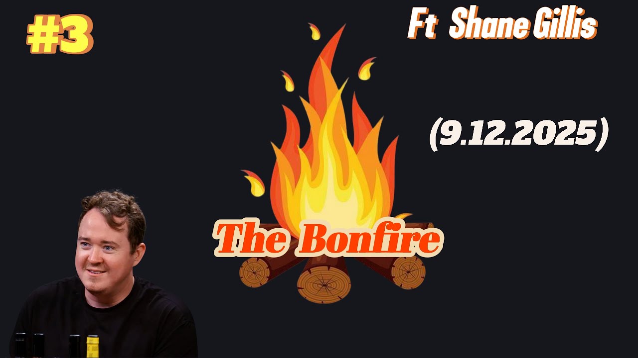 The Bonfire #3 Ft Shane Gillis  - 9.12.2025