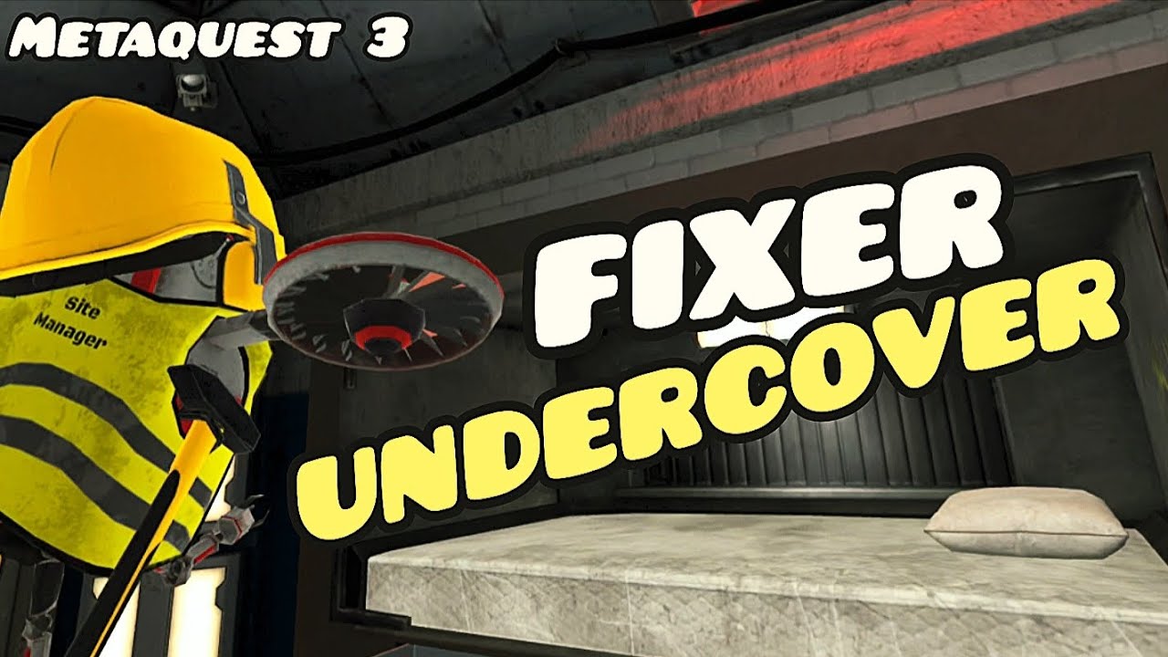 Fixer Undercover - The right Tools?  [Fumbling the job at hand] - Meta Quest 3 GAMEPLAY 