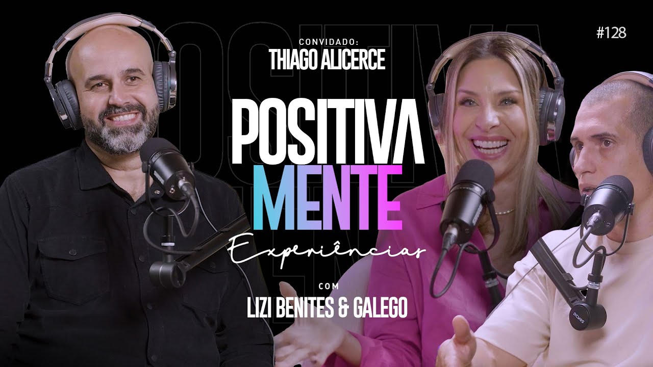 POSITIVAMENTE COM THIAGO ALICERCE | EXPERIÊNCIAS #128