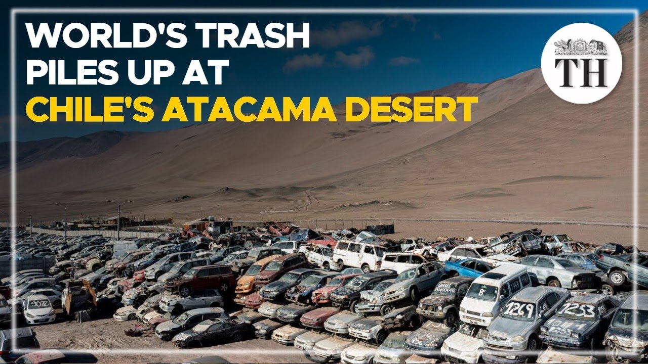 World’s trash piles up at Chile’s Atacama desert | The Hindu