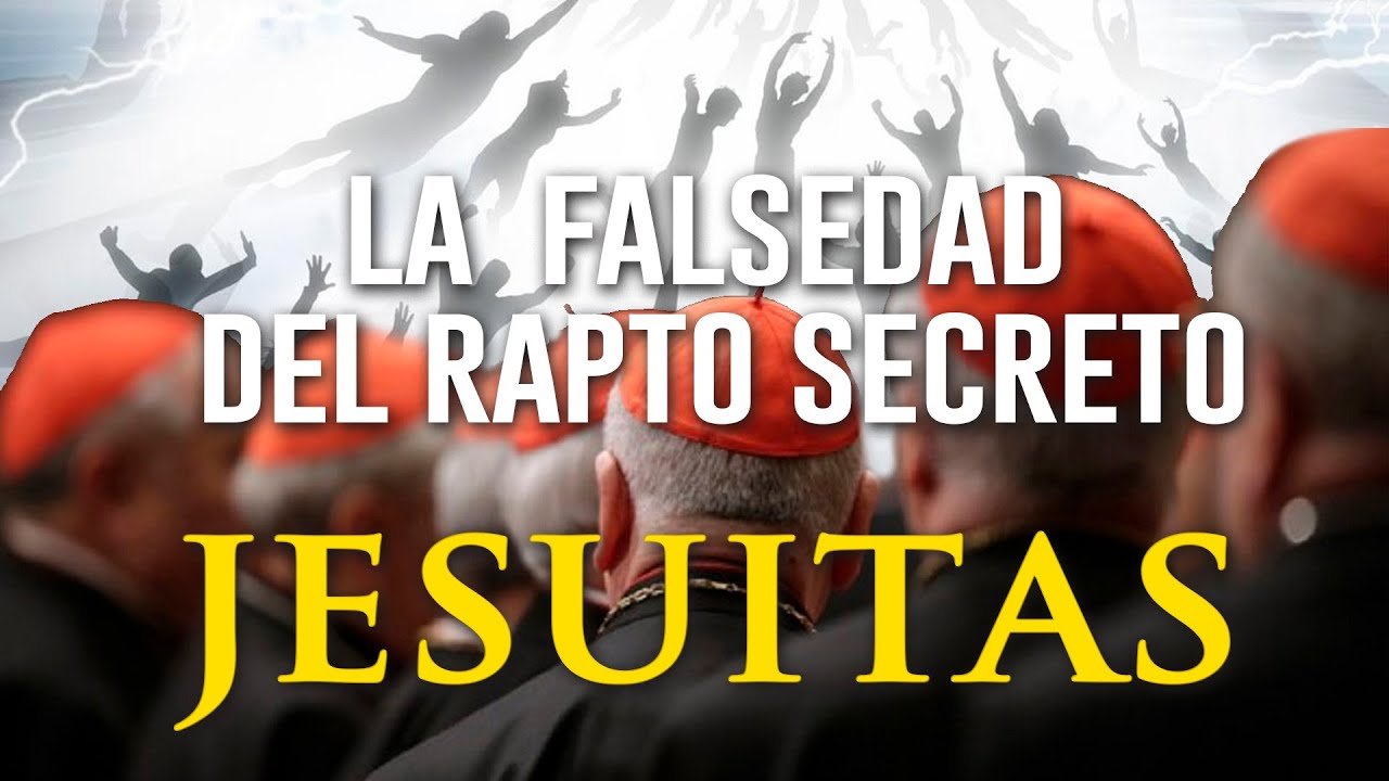 LA FALSEDAD DEL RAPTO SECRETO  ¡JESUITAS! -  Biblia Contra Biblia