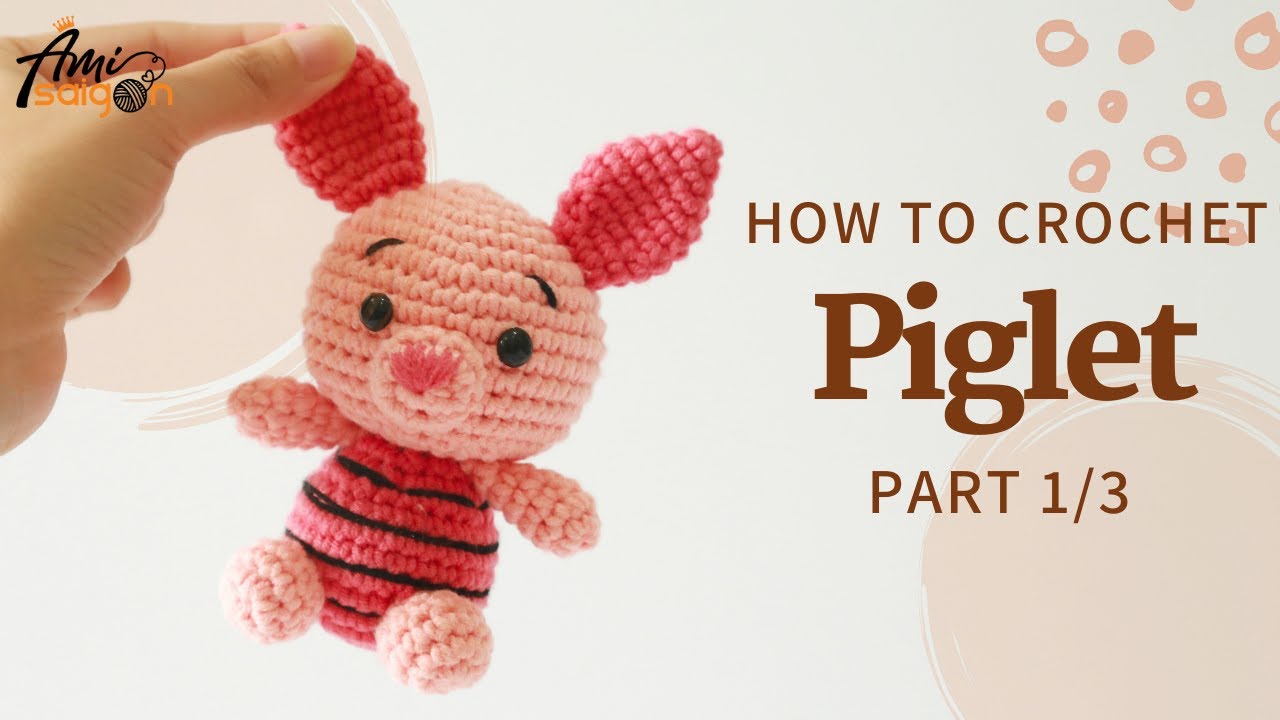 #179 | Piglet – Cute Pig Amigurumi (1/3) | Easy Crochet Winnie The Pooh Characters | @AmiSaigon