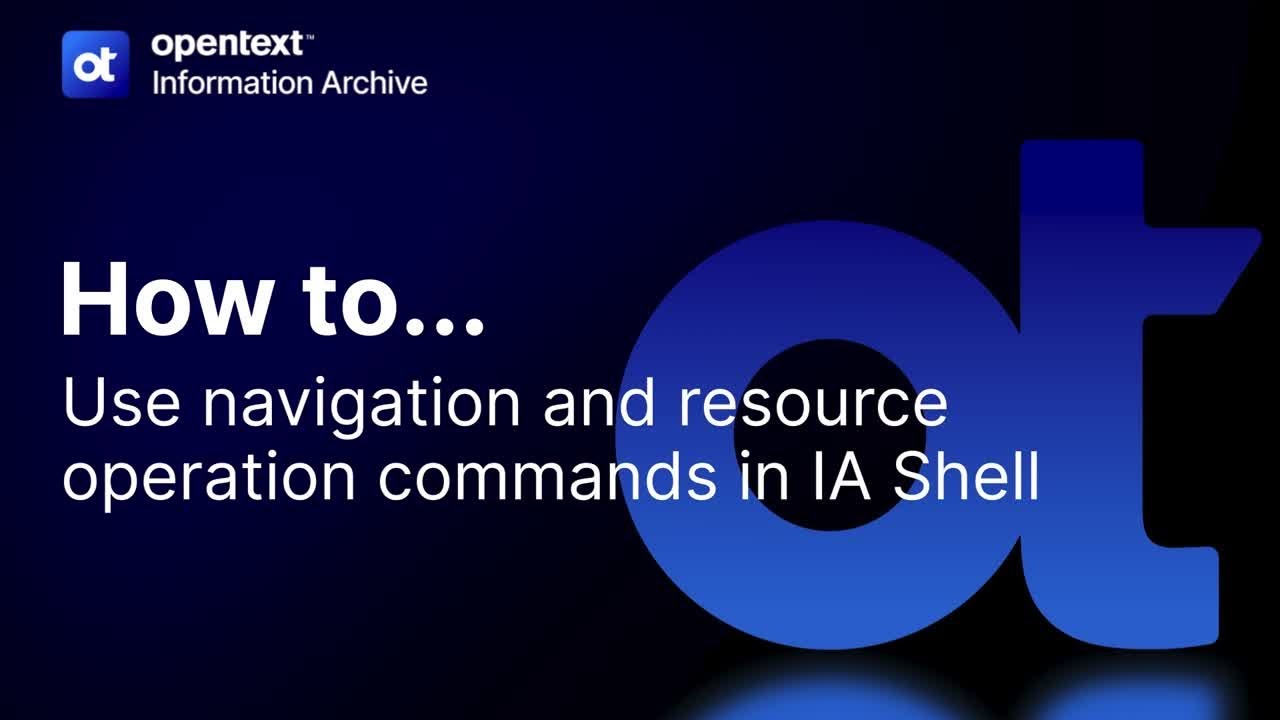 How to use navigation and resource operation commands in IA Shell | OpenText Information Archive