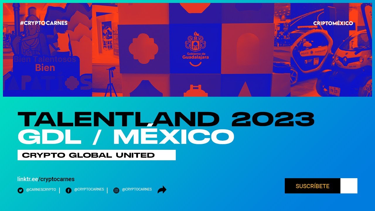 Crypto Global United: TalentLand 2023 / Guadalajara / M&eacute;xico / Blockhain / Web3 / Startup