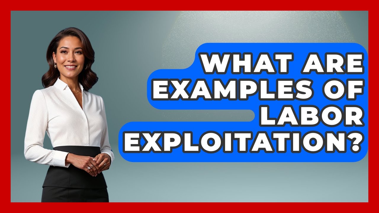 What Are Examples Of Labor Exploitation? - Socialism Explained