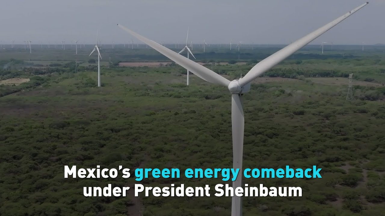 Mexico&rsquo;s green energy comeback under President Sheinbaum