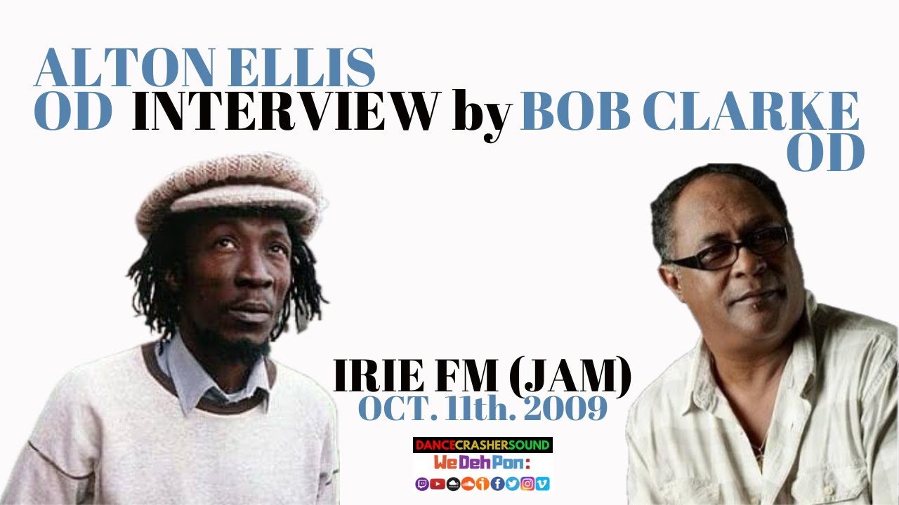 ALTON ELLIS OD INTERVIEW BY BOB CLARKE OD (PON IRIE FM. JAMAICA)